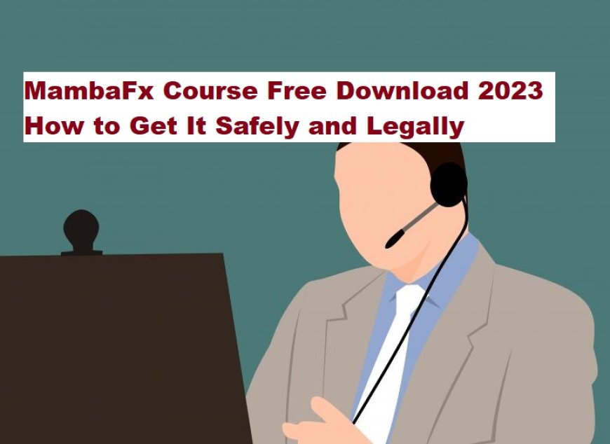 Now Free Download MambaFx Course